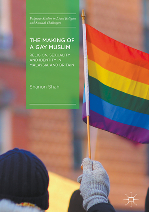 ISBN 9783319631295: The Making of a Gay Muslim - Religion, Sexuality and Identity in Malaysia and Britain