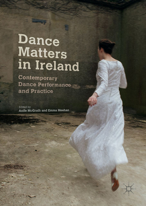 ISBN 9783319667386: Dance Matters in Ireland - Contemporary Dance Performance and Practice