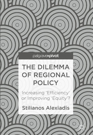 ISBN 9783319688992: The Dilemma of Regional Policy – Increasing ‘Efficiency’ or Improving ‘Equity’?