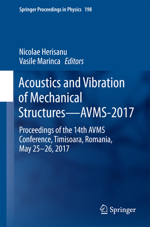 ISBN 9783319698229: Acoustics and Vibration of Mechanical Structures—AVMS-2017 – Proceedings of the 14th AVMS Conference, Timisoara, Romania, May 25–26, 2017