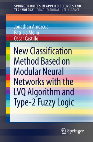 ISBN 9783319737720: New Classification Method Based on Modular Neural Networks with the LVQ Algorithm and Type-2 Fuzzy Logic