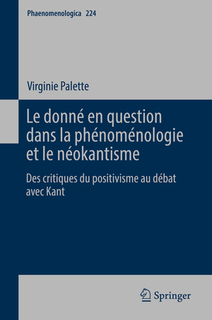 ISBN 9783319737966: Le donné en question dans la phénoménologie et le néokantisme – Des critiques du positivisme au débat avec Kant