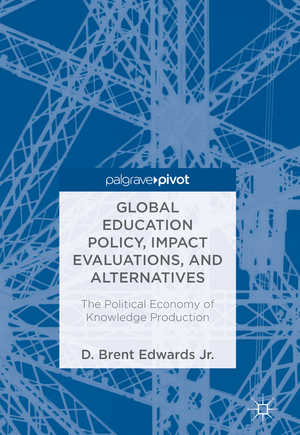 ISBN 9783319751412: Global Education Policy, Impact Evaluations, and Alternatives - The Political Economy of Knowledge Production