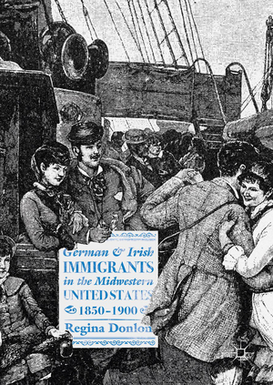 ISBN 9783319787374: German and Irish Immigrants in the Midwestern United States, 1850–1900