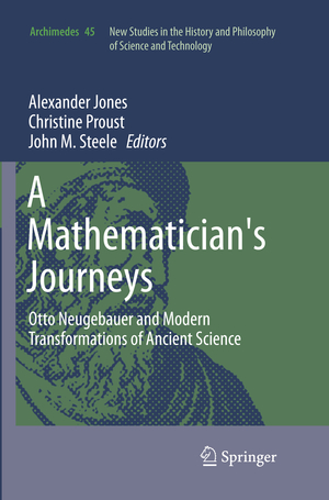 ISBN 9783319798530: A Mathematician's Journeys - Otto Neugebauer and Modern Transformations of Ancient Science