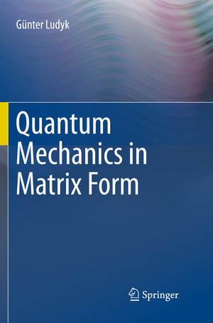 ISBN 9783319799414: Quantum Mechanics in Matrix Form