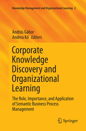 ISBN 9783319804569: Corporate Knowledge Discovery and Organizational Learning - The Role, Importance, and Application of Semantic Business Process Management