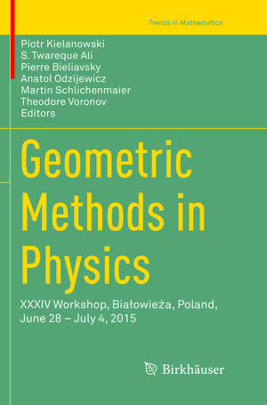 ISBN 9783319811109: Geometric Methods in Physics – XXXIV Workshop, Białowieża, Poland, June 28 – July 4, 2015