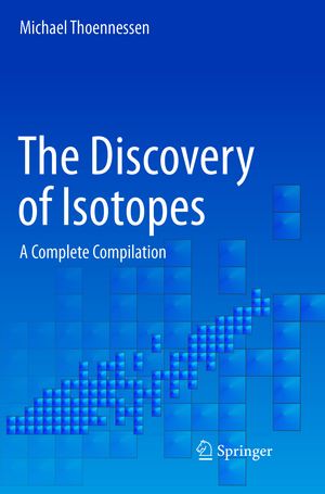 ISBN 9783319811123: The Discovery of Isotopes - A Complete Compilation