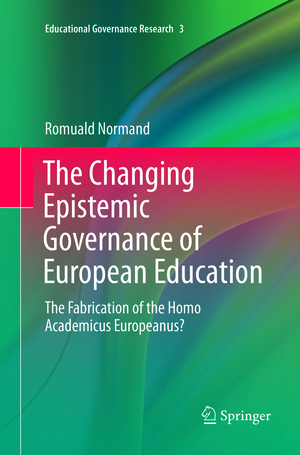 ISBN 9783319811154: The Changing Epistemic Governance of European Education - The Fabrication of the Homo Academicus Europeanus?