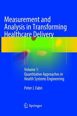 ISBN 9783319821900: Measurement and Analysis in Transforming Healthcare Delivery - Volume 1: Quantitative Approaches in Health Systems Engineering