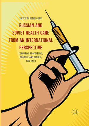 ISBN 9783319830025: Russian and Soviet Health Care from an International Perspective – Comparing Professions, Practice and Gender, 1880-1960