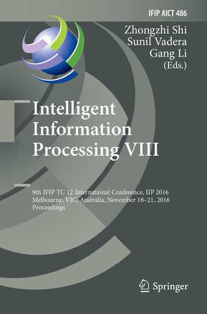 ISBN 9783319839301: Intelligent Information Processing VIII – 9th IFIP TC 12 International Conference, IIP 2016, Melbourne, VIC, Australia, November 18-21, 2016, Proceedings