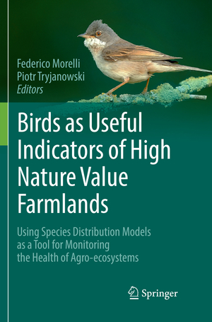 ISBN 9783319843667: Birds as Useful Indicators of High Nature Value Farmlands – Using Species Distribution Models as a Tool for Monitoring the Health of Agro-ecosystems