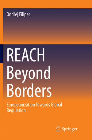 ISBN 9783319853345: REACH Beyond Borders | Europeanization Towards Global Regulation | Ond¿ej Filipec | Taschenbuch | Paperback | xv | Englisch | 2018 | Springer International Publishing | EAN 9783319853345