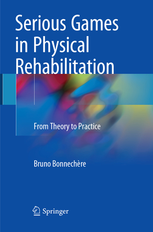 ISBN 9783319881829: Serious Games in Physical Rehabilitation - From Theory to Practice