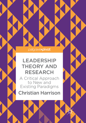 ISBN 9783319886381: Leadership Theory and Research - A Critical Approach to New and Existing Paradigms