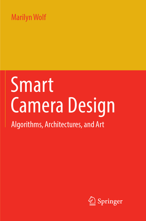 ISBN 9783319887937: Smart Camera Design – Algorithms, Architectures, and Art