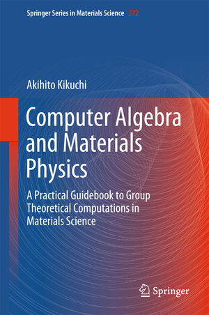 ISBN 9783319942254: Computer Algebra and Materials Physics – A Practical Guidebook to Group Theoretical Computations in Materials Science