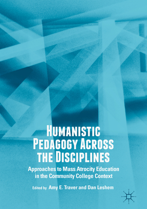 ISBN 9783319950242: Humanistic Pedagogy Across the Disciplines – Approaches to Mass Atrocity Education in the Community College Context