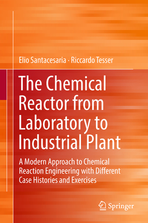 ISBN 9783319974385: The Chemical Reactor from Laboratory to Industrial Plant – A Modern Approach to Chemical Reaction Engineering with Different Case Histories and Exercises