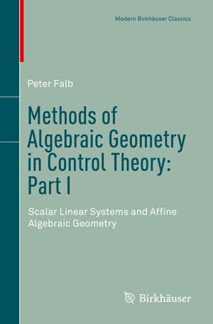 gebrauchtes Buch – Peter Falb – Methods of Algebraic Geometry in Control Theory: Part I: Scalar Linear Systems and Affine Algebraic Geometry (Modern Birkhäuser Classics, Band 1).