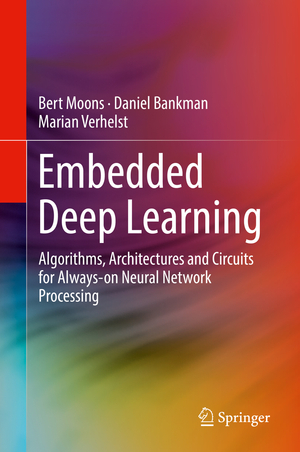 ISBN 9783319992228: Embedded Deep Learning – Algorithms, Architectures and Circuits for Always-on Neural Network Processing