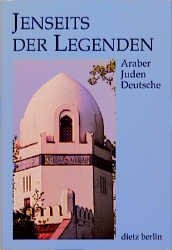 ISBN 9783320018399: Jenseits der Legenden - Araber, Juden, Deutsche