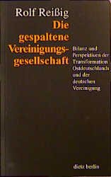 gebrauchtes Buch – Rolf Reißig – Die gespaltene Vereinigungsgesellschaft. Bilanz und Perspektiven der Transformation Ostdeutschlands und der deutschen Vereinigung.