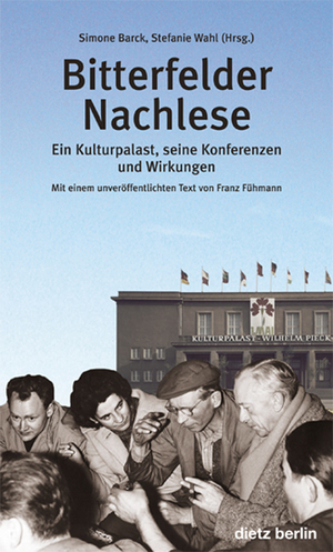 ISBN 9783320021047: Bitterfelder Nachlese - Ein Kulturpalast, seine Konferenzen und Wirkungen