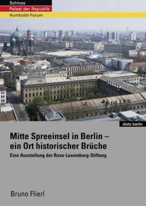 ISBN 9783320022037: Schloss - Palast der Republik - Humboldt-Forum - Mitte Spreeinsel in Berlin - ein Ort historischer Brüche