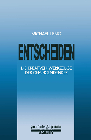 ISBN 9783322899897: Entscheiden - Die Kreativen Werkzeuge der Chancendenker