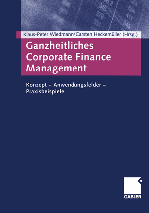 ISBN 9783322906571: Ganzheitliches Corporate Finance Management – Konzept — Anwendungsfelder — Praxisbeispiele