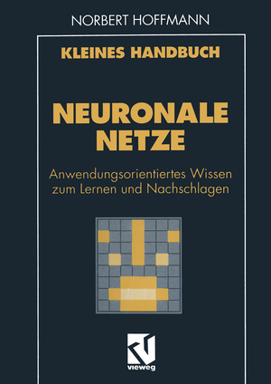 ISBN 9783322915665: Kleines Handbuch Neuronale Netze / Anwendungsorientiertes Wissen zum Lernen und Nachschlagen / Norbert Hoffmann / Taschenbuch / Paperback / xii / Deutsch / 2012 / Vieweg & Teubner / EAN 9783322915665