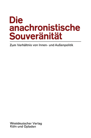 ISBN 9783322981202: Die anachronistische Souveränität - Zum Verhältnis von Innen- und Außenpolitik