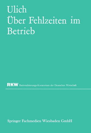 ISBN 9783322981493: Über Fehlzeiten im Betrieb - Eine Sammlung von Untersuchungsergebnissen und Erfahrungen