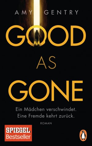 ISBN 9783328102557: Good as gone : ein Mädchen verschwindet : eine Fremde kehrt zurück : Roman. Amy Gentry ; aus dem amerikanischen Englisch von Astrid Arz