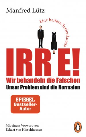 ISBN 9783328102748: Irre! - wir behandeln die Falschen - unser Problem sind die Normalen : eine heitere Seelenkunde