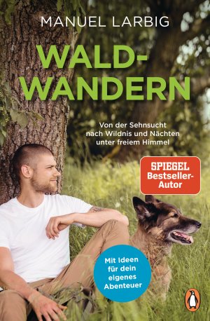 ISBN 9783328105541: Waldwandern - Von der Sehnsucht nach Wildnis und Nächten unter freiem Himmel. - Mit Ideen für dein eigenes Abenteuer