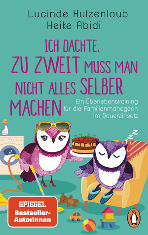 ISBN 9783328108351: Ich dachte, zu zweit muss man nicht alles selber machen - Ein Überlebenstraining für die Familienmanagerin im Dauereinsatz