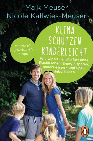 ISBN 9783328108917: Klima schützen kinderleicht - Wie wir als Familie fast ohne Plastik leben, Energie sparen, anders essen – und Spaß dabei haben - Mit vielen praktischen Tipps