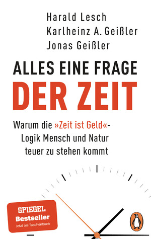 ISBN 9783328110903: Alles eine Frage der Zeit - Warum die »Zeit ist Geld«-Logik Mensch und Natur teuer zu stehen kommt - Der Bestseller jetzt im Taschenbuch