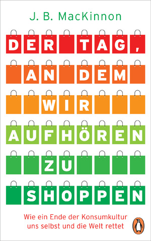 ISBN 9783328600909: Der Tag, an dem wir aufhören zu shoppen - Wie ein Ende der Konsumkultur uns selbst und die Welt rettet