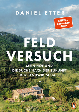 ISBN 9783328603016: Feldversuch – Mein Hof und die Suche nach der Zukunft der Landwirtschaft - Mit zahlreichen Fotos des Autors und preisgekrönten Fotografen