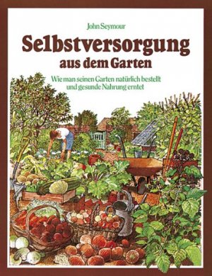 ISBN 9783332010596: Selbstversorgung aus dem Garten : wie man seinen Garten natürlich bestellt und gesunde Nahrung erntet. John Seymour. [Ill.: Peter Morter ... Aus dem Engl. übertr. von Irmgard und Nadja Kneißler]