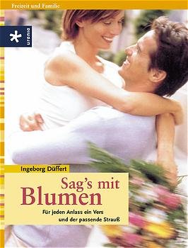 ISBN 9783332012972: Sag's mit Blumen. Für jeden Anlass ein Vers und der passende Strauss