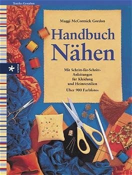 gebrauchtes Buch – Gordon, Maggi McCormick – Handbuch Nähen. Mit Schritt-für-Schritt-Anleitungen für Kleidung und Heimtextilien.