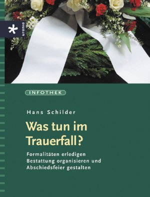 ISBN 9783332015041: Was tun im Trauerfall?: Formalitäten erledigen . Bestattung organisieren und Abschiedsfeier gestalten Schilder, Hans