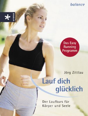 ISBN 9783332015195: Lauf dich glücklich: Der Laufkurs für Körper und Seele