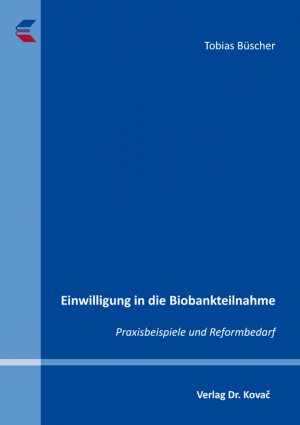 gebrauchtes Buch – Tobias Büscher – Einwilligung in die Biobankteilnahme : Praxisbeispiele und Reformbedarf. Dissertation. Schriftenreihe Medizinrecht in Forschung und Praxis 63.